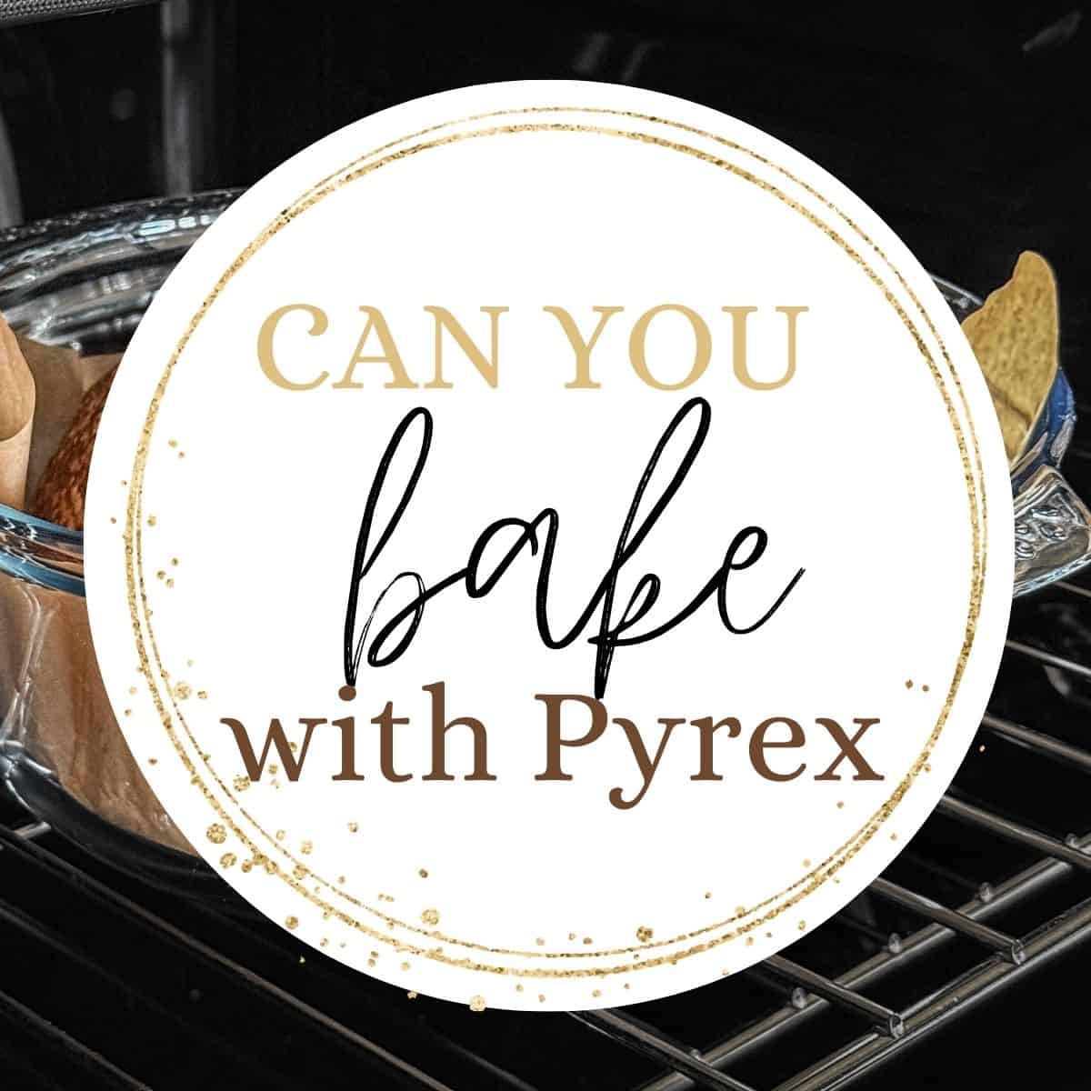 Bread in a Pyrex dish with text overlay: Can you bake with Pyrex.