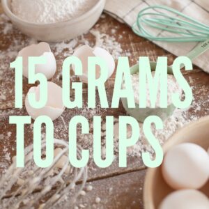 15 Grams To Cups – Baking Like a Chef