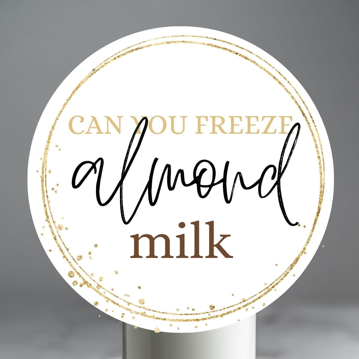 Almond milk in a bottle with text overlay: Can you freeze almond milk.