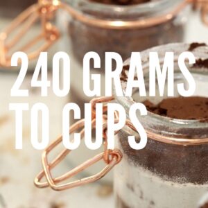 240 Grams To Cups – Baking Like a Chef