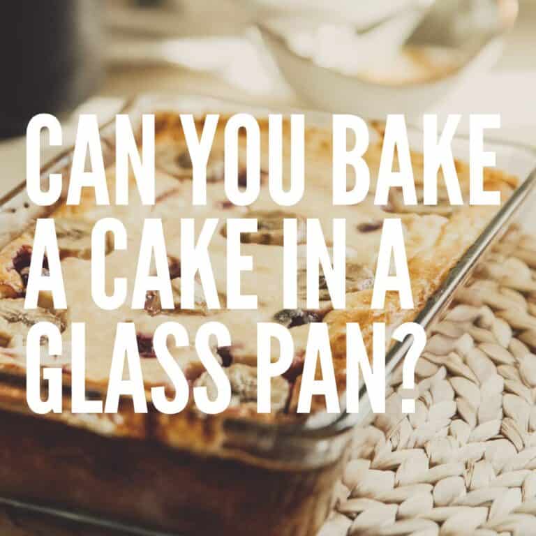 Can You Bake A Cake In A Glass Pan Baking Like a Chef