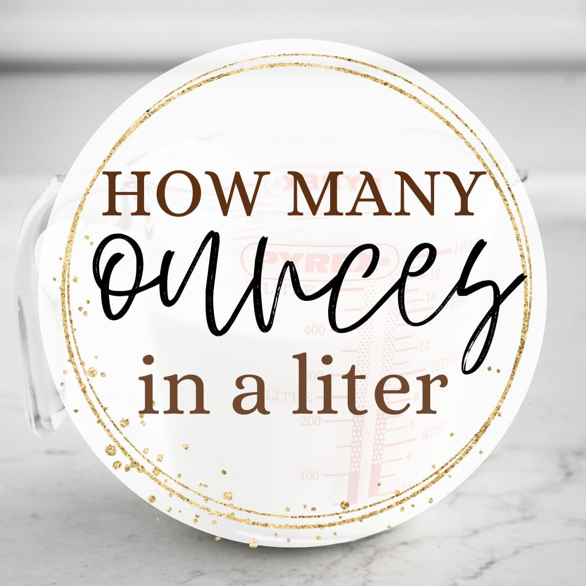 How Many Ounces in a Liter? (Quick & Easy Conversion) Baking Like a Chef